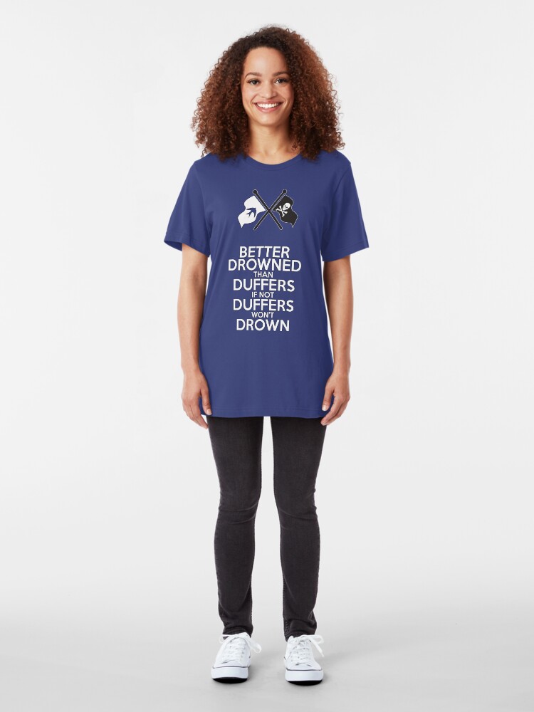 Alternate view of BETTER DROWNED THAN DUFFERS (alternate version) Slim Fit T-Shirt