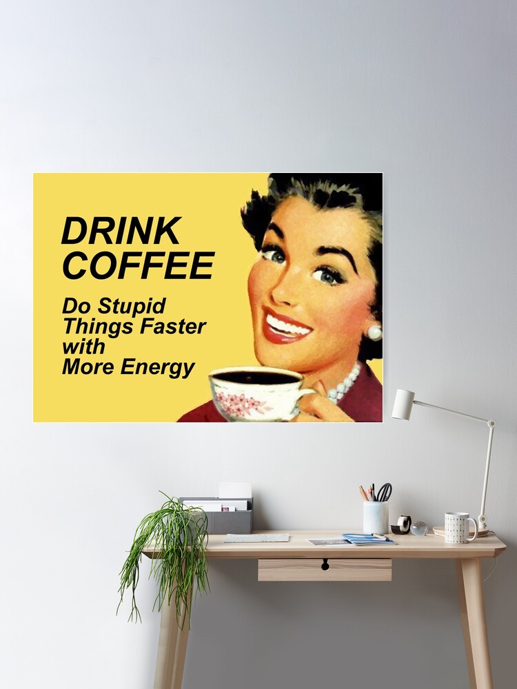 Funny Retro Poster Drink Coffee Do Stupid Things Faster With More Energy -  Ephemera Art Print 