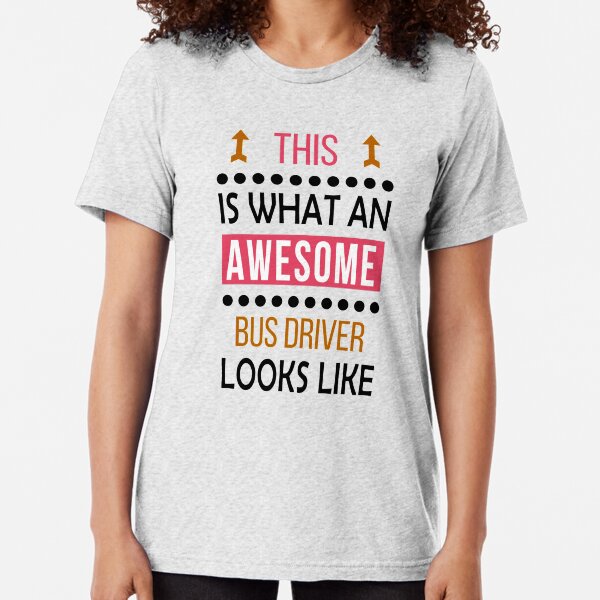 Bus Driver Awesome Looks Birthday Christmas Funny  Tri-blend T-Shirt