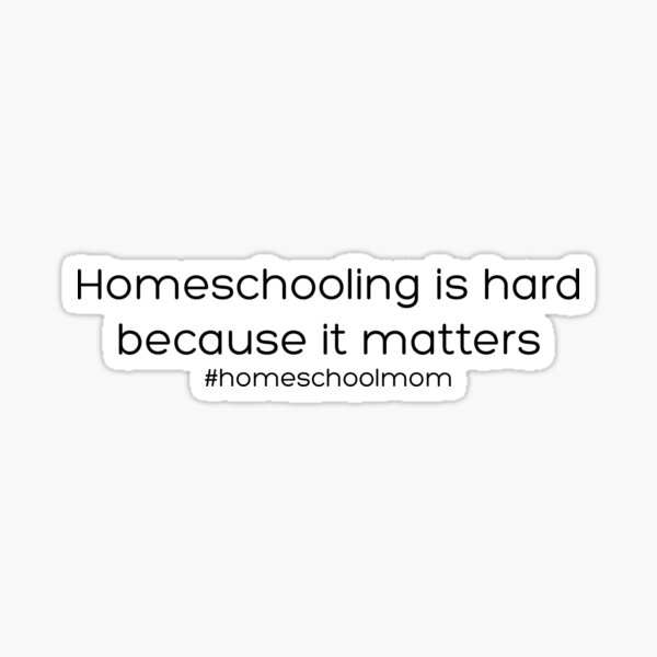 homeschooling is hard because it matters Sticker