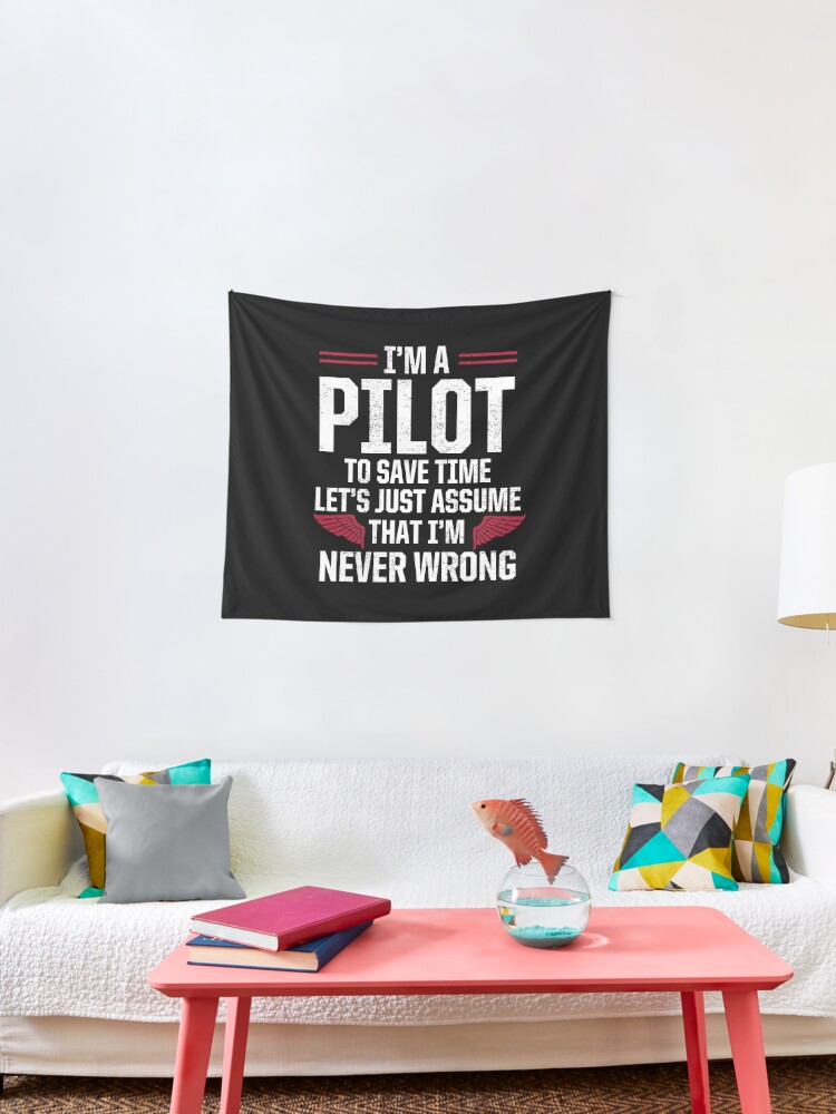 Ich Bin Pilot Um Zeit Zu Sparen Lass Uns Sagen Dass Ich Nie Falsch Bin Piloten Spruch Geschenk Wandbehang Von Dtino Redbubble