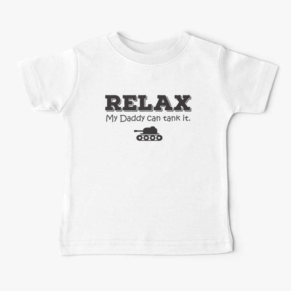 Relax my daddy can tank it Baby T-Shirt