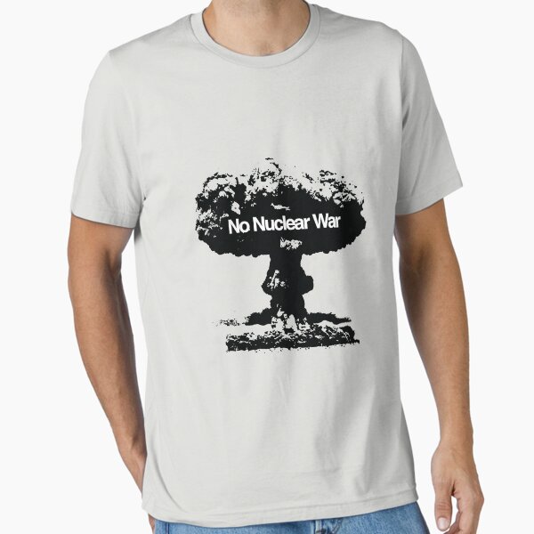 No Nuclear War Essential T-Shirt