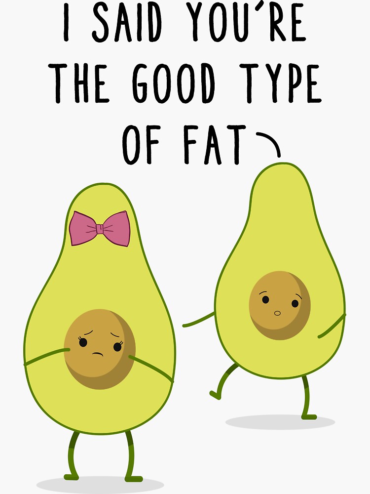 I Said You Are The Good Type Of Fat Avocado Pun Joke T Shirt Funny T Funny Shirt Funny