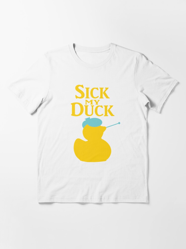 duck my sick t shirt