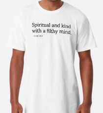 Spiritual and Kind with a Filthy Mind Long T-Shirt