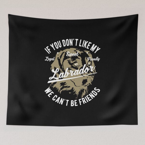 Item preview, If You Do not Like My Labrador We Can not Be Friends designed and sold by design2try.