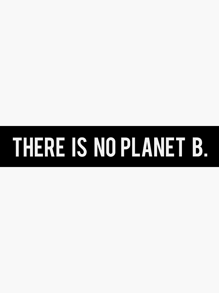 There Is No Planet B by coffeepolicy
