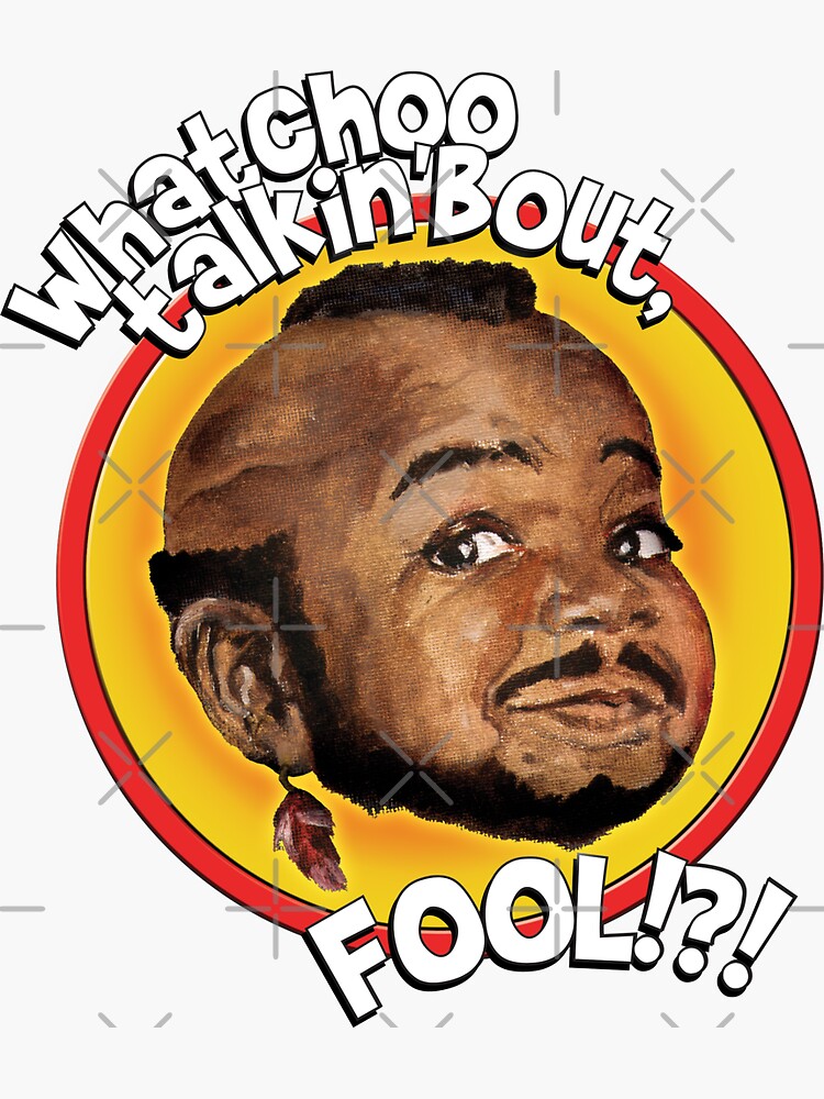 “Mr Gary T Coleman - Whatchoo talkin’bout FOOL!?!” Sticker by