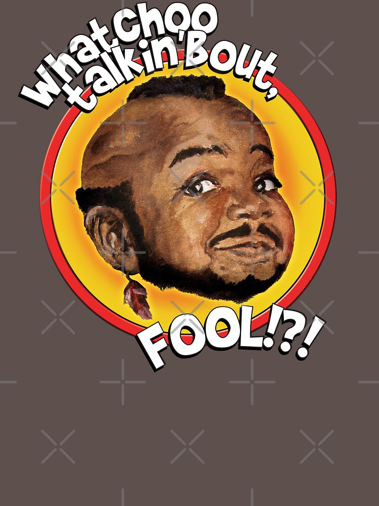 "Mr Gary T Coleman Whatchoo talkin'bout FOOL!?!" Unisex TShirt by