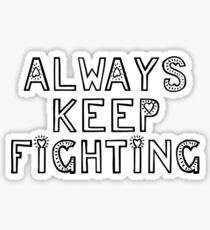 Always Keep Fighting Sticker