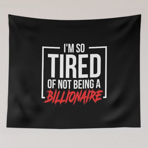 Item preview, I'm So Tired Of Not Being A Billionaire designed and sold by T-shirt For You.