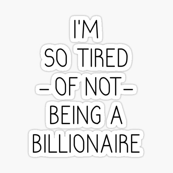 Funny Billionaire Quotes Stickers Redbubble