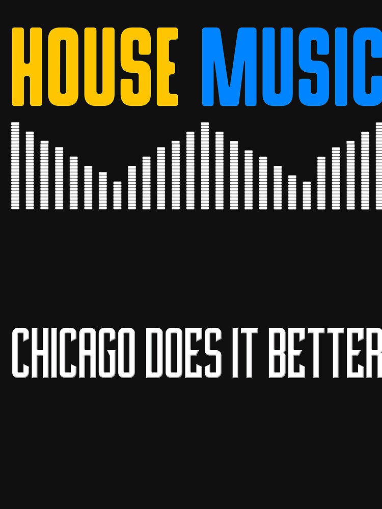 "HOUSE MUSIC CHICAGO" Tshirt by lkthegreat1 Redbubble