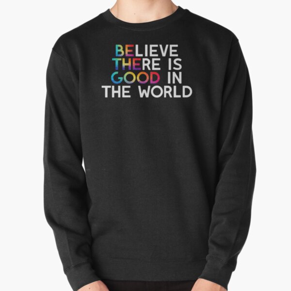 Believe there is good in the world (Black) Pullover Sweatshirt