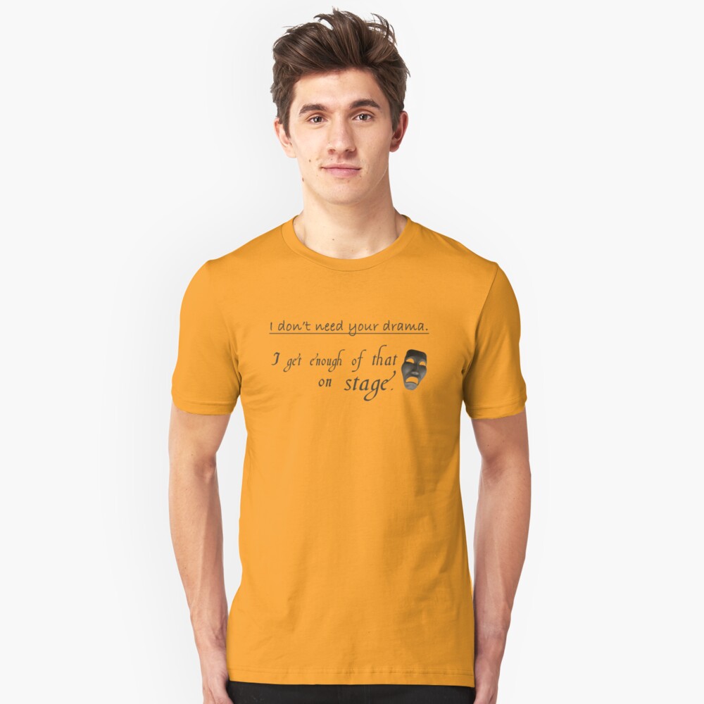 Enough Drama on Stage Slim Fit T-Shirt