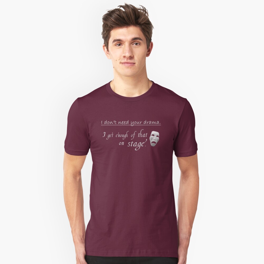 Enough Drama on Stage Slim Fit T-Shirt