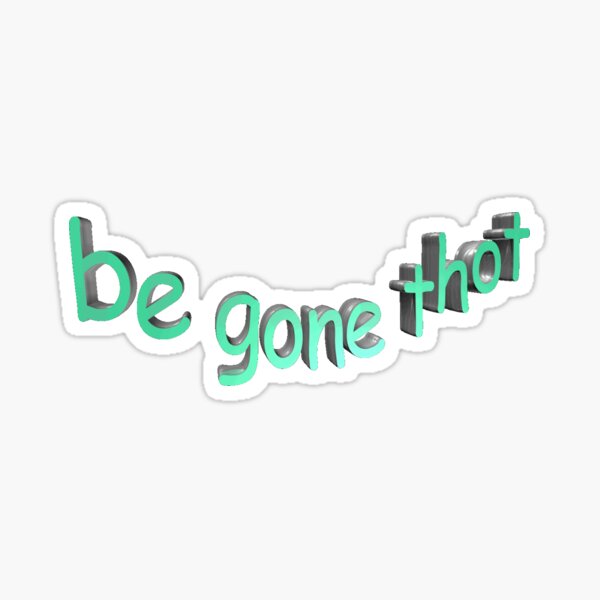 be gone thot Sticker