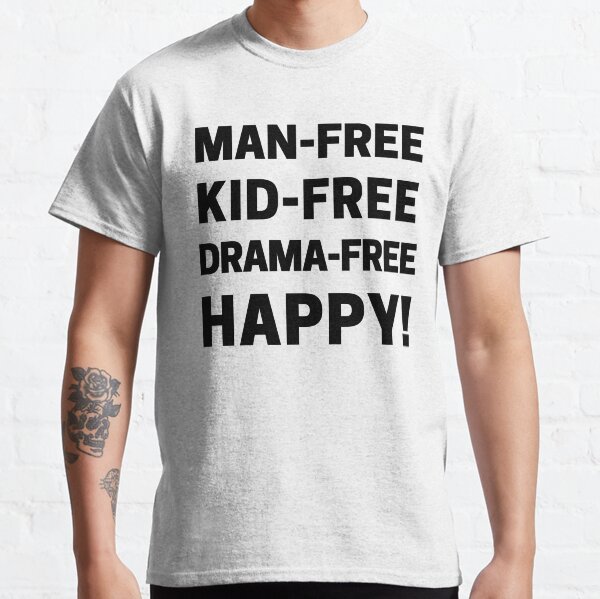 Man-Free, Kid-Free, Drama-Free, Happy for Childfree Women Classic T-Shirt