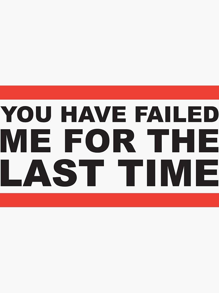 you-have-failed-me-for-the-last-time-sticker-for-sale-by