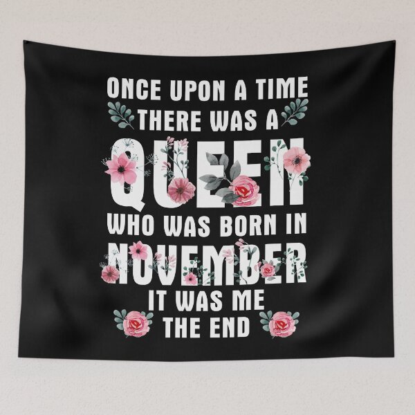 Item preview, Once Upon A Time There Was A Queen Who Was Born In November designed and sold by TheTaurus.