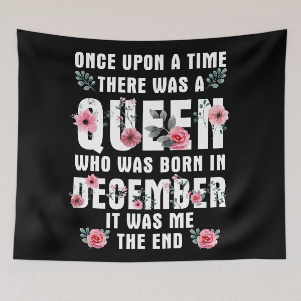 Item preview, Once Upon A Time There Was A Queen Who Was Born In December designed and sold by TheTaurus.
