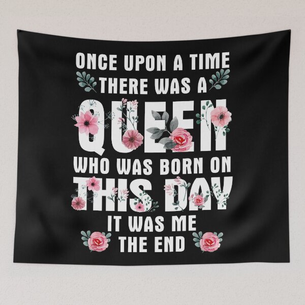 Item preview, Once Upon A Time There Was A Queen Who Was Born On This Day designed and sold by TheTaurus.