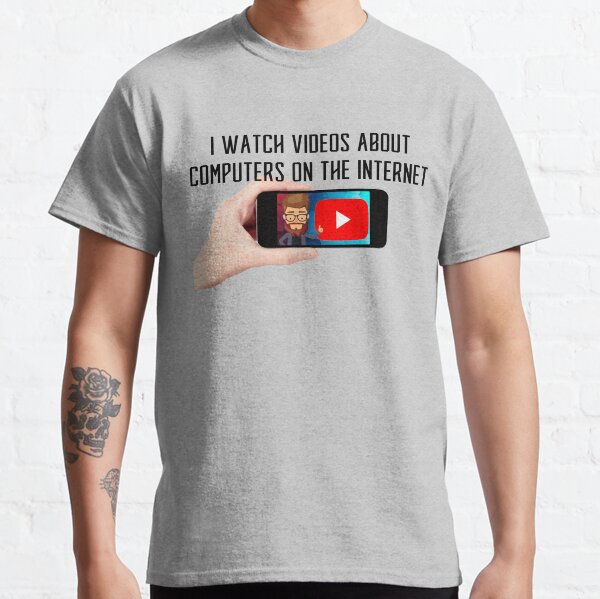 Light Shirt - I watch videos about computers on the internet Classic T-Shirt