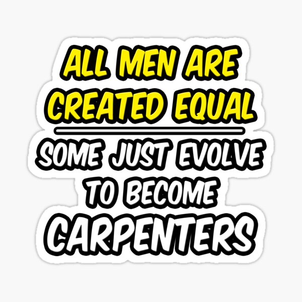 CC-38 All men are created equal then a few become carpenters sticker 