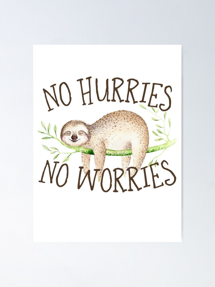 No Hurries No Worries Cute Sloth Poster By Anabellstar Redbubble