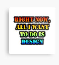 Right Now, All I Want To Do Is Design Metal Print
