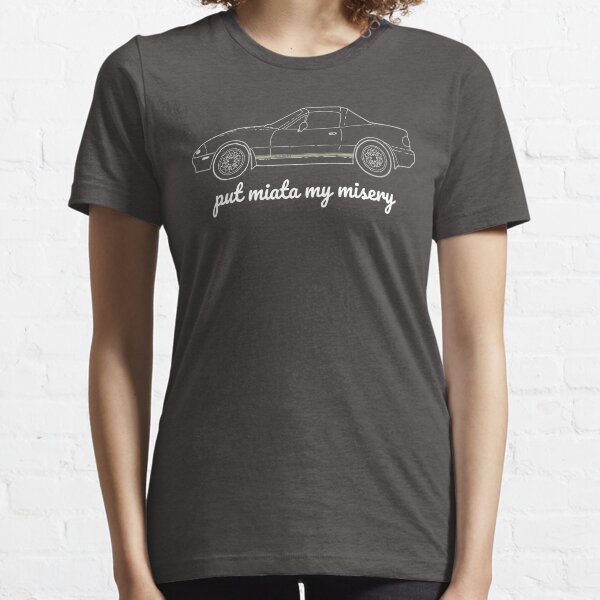 Mazda Miata and Crushing Depression - Put Miata My Misery Essential T-Shirt