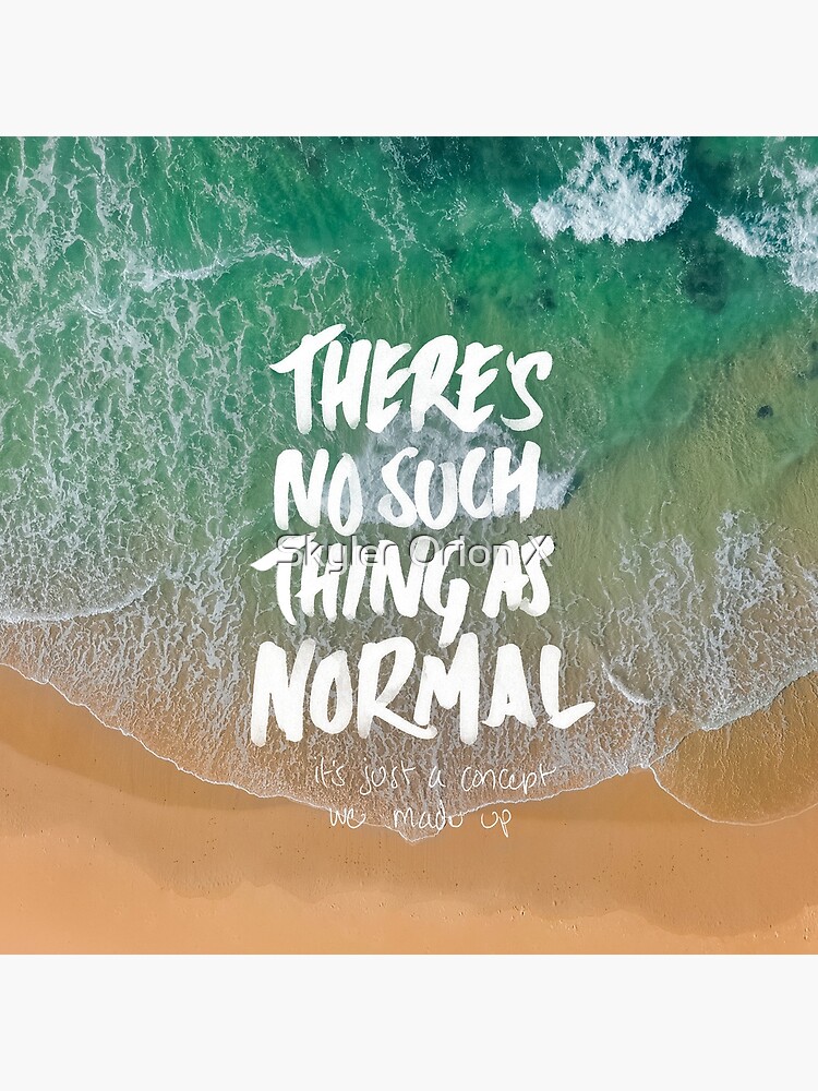 THERE'S NO SUCH THING AS NORMAL by fc13empire