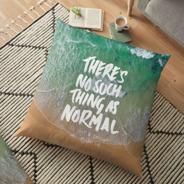 THERE'S NO SUCH THING AS NORMAL Floor Pillow