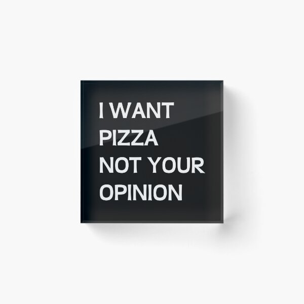 Item preview, I WANT PIZZA - NOT YOUR OPINION designed and sold by kailukask.