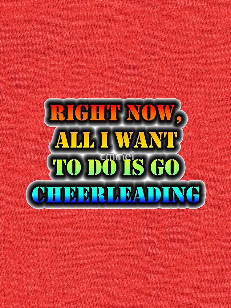 Right Now, All I Want To Do Is Go Cheerleading by cmmei