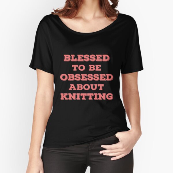 Blessed Knitting T Shirts Joke Gag Gifts for Knitters. Relaxed Fit T-Shirt
