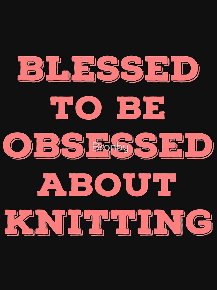 Blessed Knitting T Shirts Joke Gag Gifts for Knitters. by Bronby