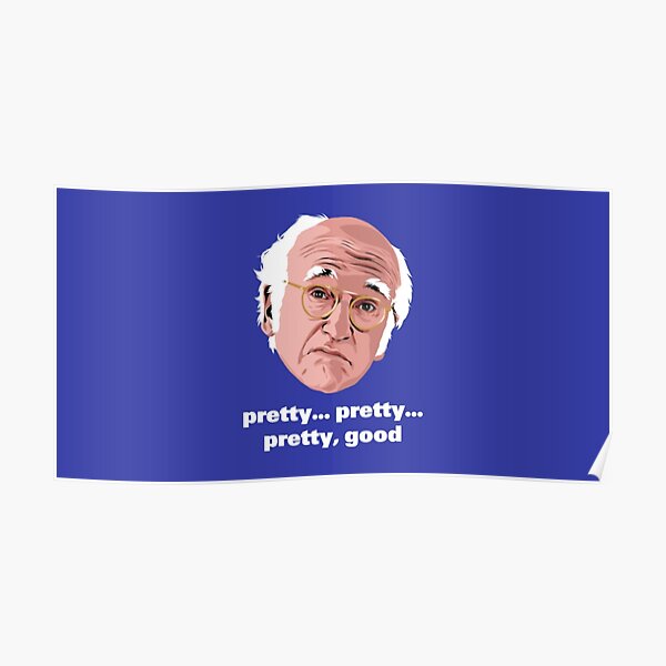 "Larry David is Pretty, Pretty Good" Poster for Sale by