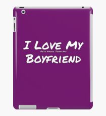 I Love My "Pets More Than My' Boyfriend iPad Case/Skin
