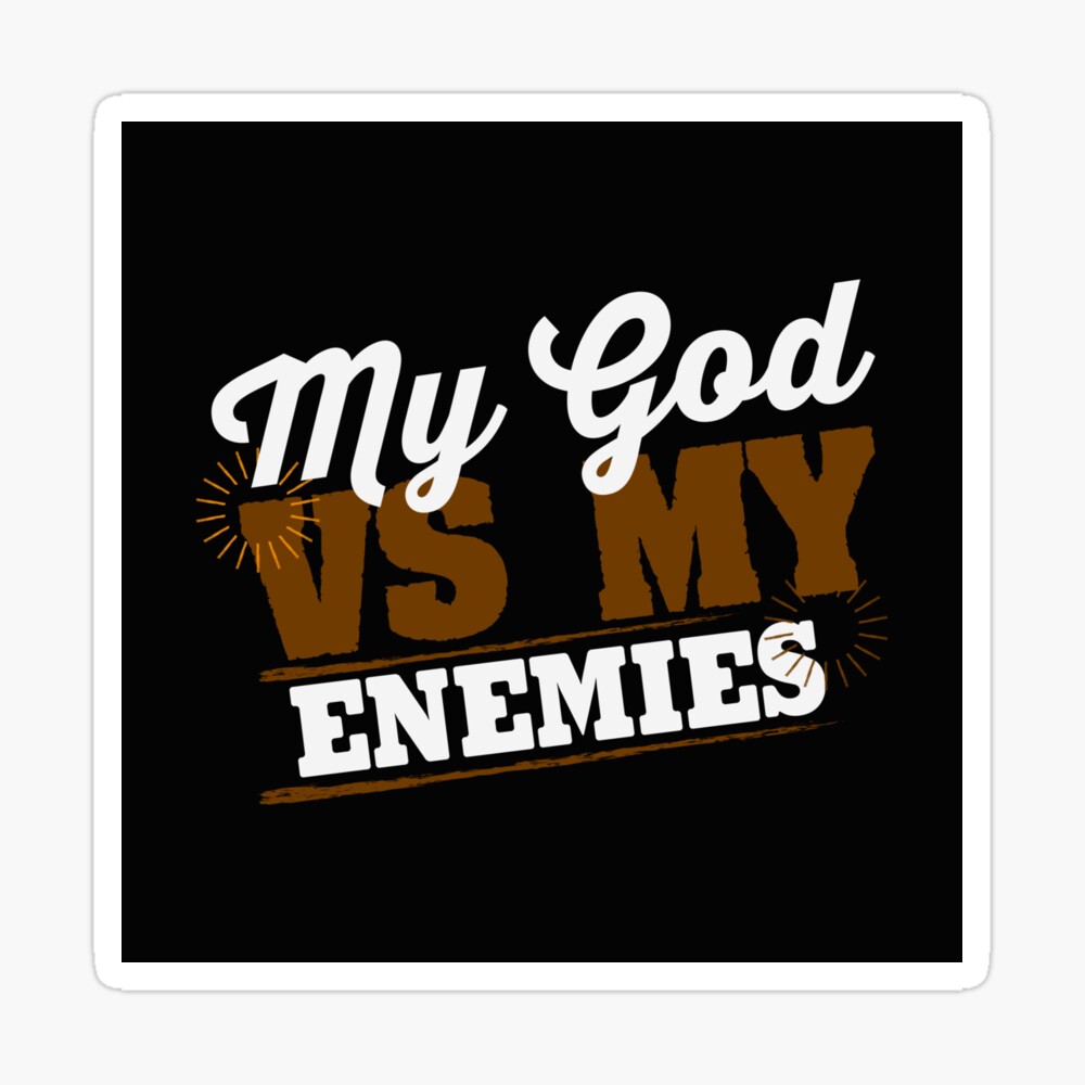 Funny Enemy My God Vs My Enemies Foe Opposition Hostile Adversary Humor Poster By Stuch75 Redbubble