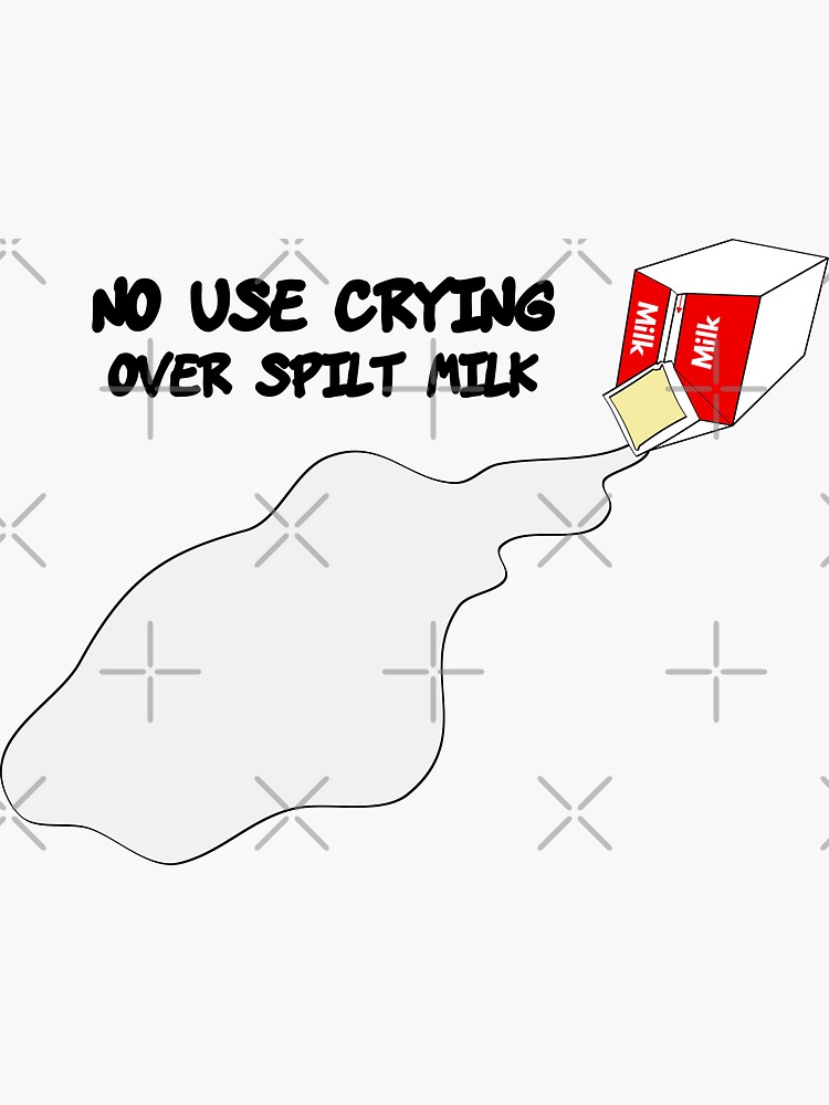 "No Use Crying Over Spilt Milk" Sticker by JohnChocolate | Redbubble