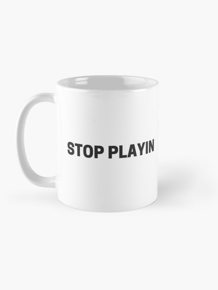 Alternate view of STOP PLAYIN Coffee Mug