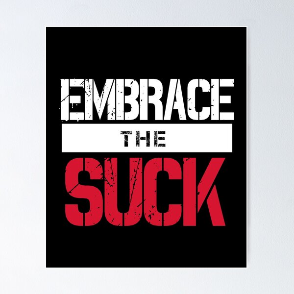 Embrace The Suck (v1) Poster