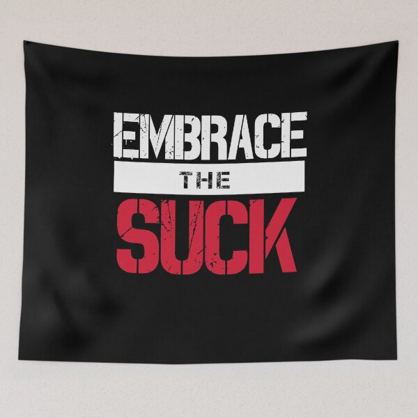 Item preview, Embrace The Suck (v1) designed and sold by BlueRockDesigns.