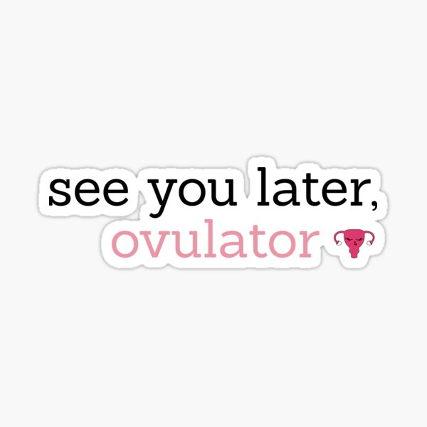 See you later, ovulator Sticker