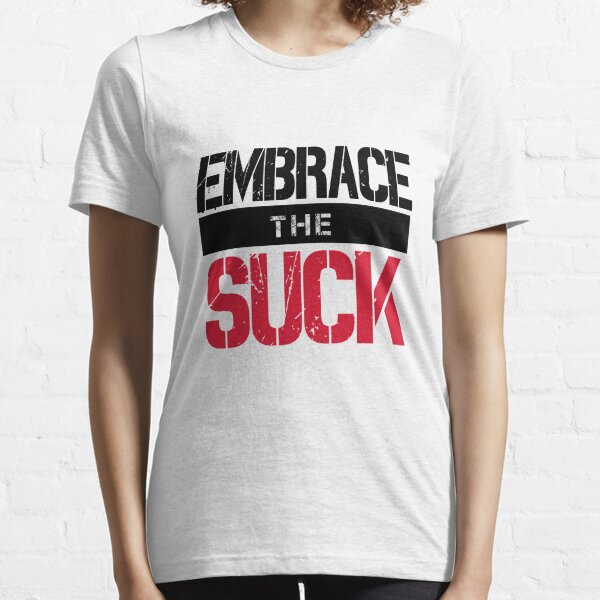 Embrace The Suck (v2) Essential T-Shirt