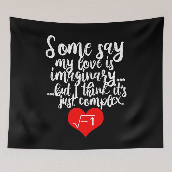 Item preview, MATHEMATICS - Some Say My Love Is Imaginary But Think It's Just Complex designed and sold by design2try.