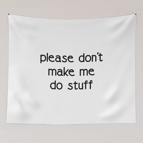 Item preview, PLEASE DO NOT MAKE ME DO STUFF designed and sold by kailukask.