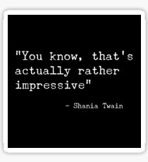 That's actually rather impressive - Shania Twain Sticker